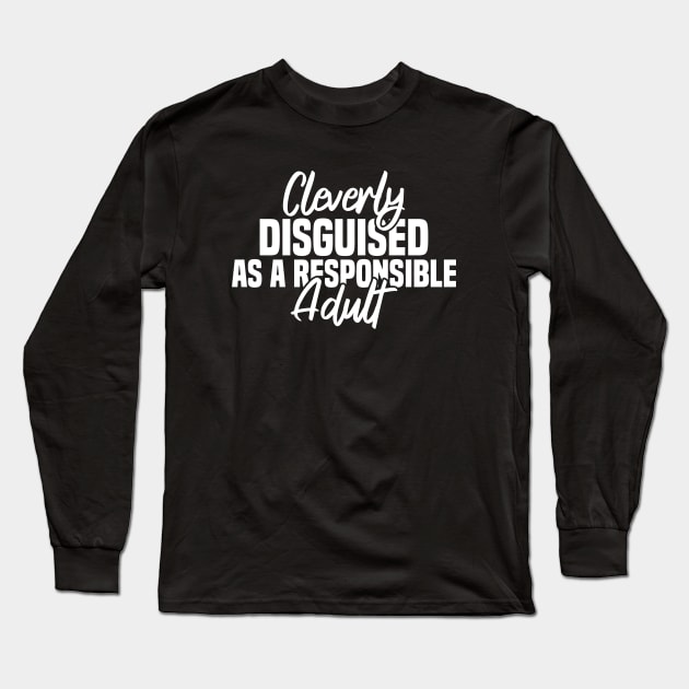 Cleverly Disguised As A Responsible Long Sleeve T-Shirt by Blonc